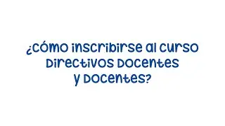 Paso a paso para inscribirte al curso virtual de Directivos Docentes y Docentes 2021