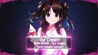 ♥♥ Nightcore ♥♥ BLACKPINK - 'Ice Cream (with Selena Gomez)