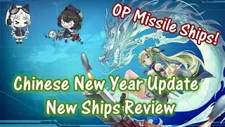 Azurlane CN New Year Update - New Ships Review (OP Missile ships are here!)