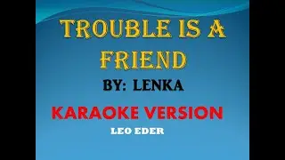 TROUBLE IS A FRIEND BY; LENKA ( KARAOKE) LEO EDER