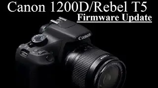 TUTORIAL - Update Canon 1200D/Rebel T5 DSLR Camera Firmware