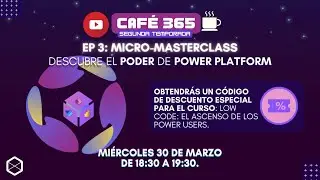 Café 365: Micro-masterclass, conoce el poder de Power Platform.