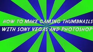 Tutorial : Making Gaming Thumbnails : Using Sony Vegas and Photoshop
