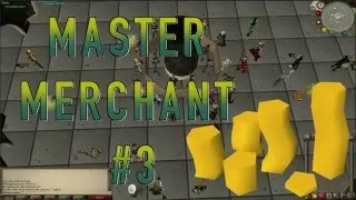 OSRS Master Merchant Ep. 3 - $$$