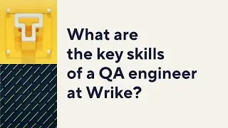 What are the key skills and responsibilities of a QA engineer at Wrike?