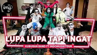 Lupa Lupa Tapi Ingat - Kuburan Band Ft. IndomusikTEAM 