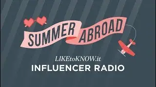 LIKEtoKNOW.it Influencer Radio Podcast A Summer Abroad