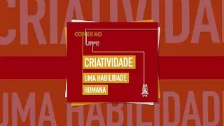 #62 Criatividade: uma habilidade humana