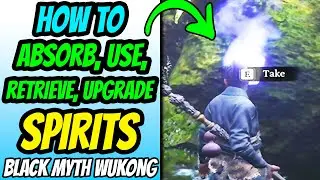 How To Absorb Spirits, Use, Retrieve, and Upgrade - Black Myth Wukong