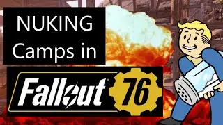 NUKING Camps in Fallout 76
