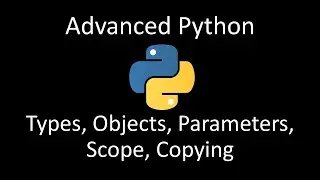 Advanced Topics in Python: Types, Objects, Parameters, Scope and Copying