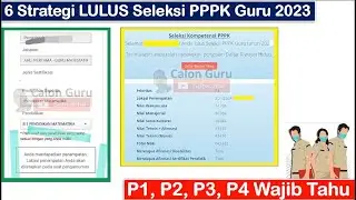 6 Strategi LULUS Seleksi PPPK Guru 2023 ~ P1, P2, P3, P4 Wajib Tahu