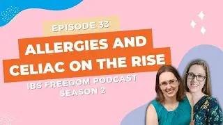 Allergies and Celiac on the Rise - IBS freedom Podcast 