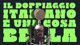 Il Doppiaggio Italiano è una Cosa Bella!