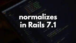 Rails 7.1 Normalizes