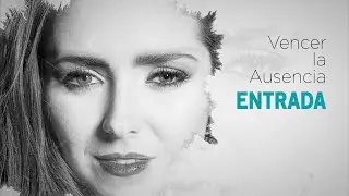 Vencer la ausencia ENTRADA
