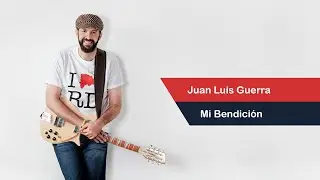 Juan Luis Guerra - Mi Bendición