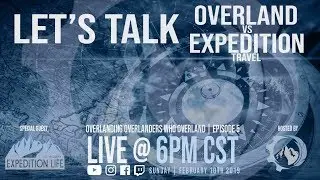 Overlanding Overlanders Who Overland Ep. 5 | Let's Talk Overland vs Expedition Travel