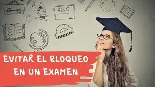 Evitar el bloqueo en un examen. Técnicas de estudio.