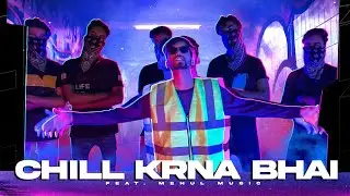 MEHUL MUSIC - CHILL KRNA BHAI || PROD. BY KHATRI || MYNK || LATEST OFFICIAL VIDEO 2023