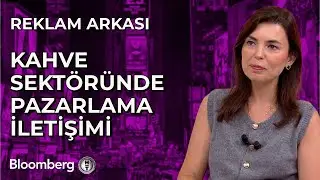 Reklam Arkası - Kahve Sektöründe Pazarlama İletişimi | 6 Eylül 2024