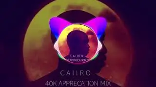 Caiiro – 40k Appreciation Mix