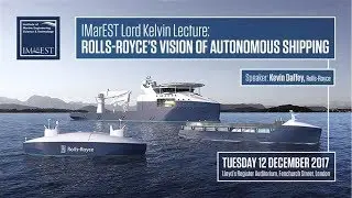 Lord Kelvin Lecture - Rolls Royce's vision of autonomous shipping