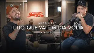 Diego & Ray - Tudo Que Vai Um Dia Volta (Acústico)