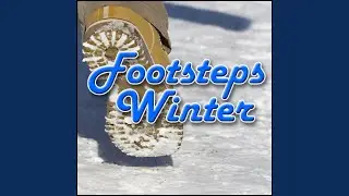 Footsteps, Snow Footsteps, Snow, Squeak, Creak, Ice & Snow Footsteps