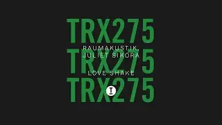 Raumakustik, Juliet Sikora - Love Shake [Tech House]