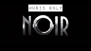 Noir (Music Only) - Music by Andrew Morgan Smith and Bradley Denniston