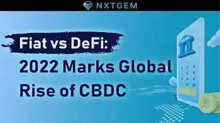 Fiat vs DeFi: 2022 Marks Global Rise of CBDC | NXTGEM