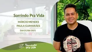 Sorrindo pra Vida - 01/06/2021