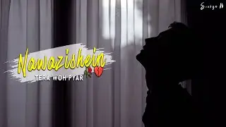 Nawazishein🥀💔 • Tera Woh Pyar • Suni Nahi Zamane
