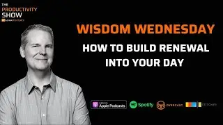 How To Build Renewal Into Your Day - Wisdom Wednesday