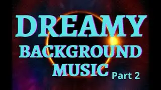 Dreamy Background Synthesizer Music Part 2