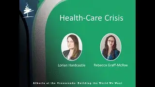 Alberta at the Crossroads: Alberta's Health-Care Crisis - Lorian Hardcastle and Rebecca Graff-McRae