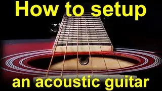 How to set up an acoustic guitar, adjust or set the action, saddle & truss rod (Pt. 1)  guitar setup