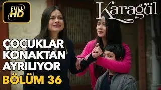 Karagül 36. Bölüm (Full HD Tek Parça)Çocuklar Konaktan Ayrılıyor