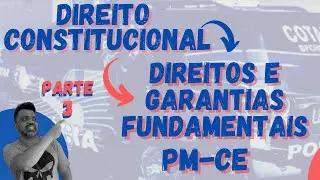 Direitos e Garantias Fundamentais - Art.5º - Direito Constitucional -PM-CE - Edital 2021 - Parte 3