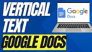 How To Make Text Vertical In Google Docs (Full Guide)