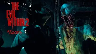 Злые дяденьки ломают мне лицо | The Evil Within 2 | #5