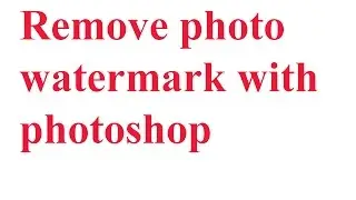 How to REMOVE watermarks from a Photo with Photoshop- detailed info