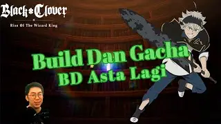 🔥Build & Gacha BD Asta Lagi‼️ [Black Clover Mobile]