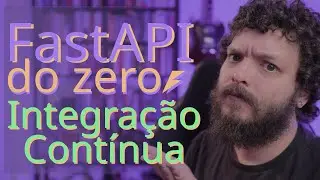 Curso de FastAPI - Automatizando os testes com Integração Contínua (CI) - Github Actions | Aula 11