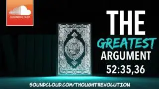 The Greatest Argument - Quran 52:35,36