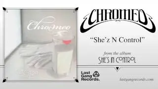 Chromeo - She'z N Control