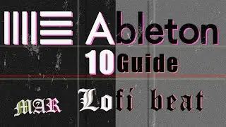 Гайд по Ableton 10 (часть 2) / Первый LoFi Бит !