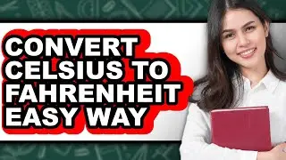 How To Convert Celsius To Fahrenheit Easy Way (Full Guide)