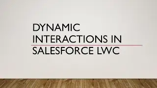 Dynamic Interactions in Salesforce | LWC